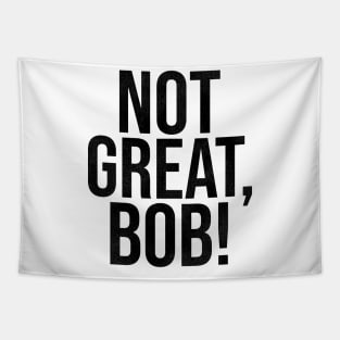 NOT GREAT, BOB! Tapestry