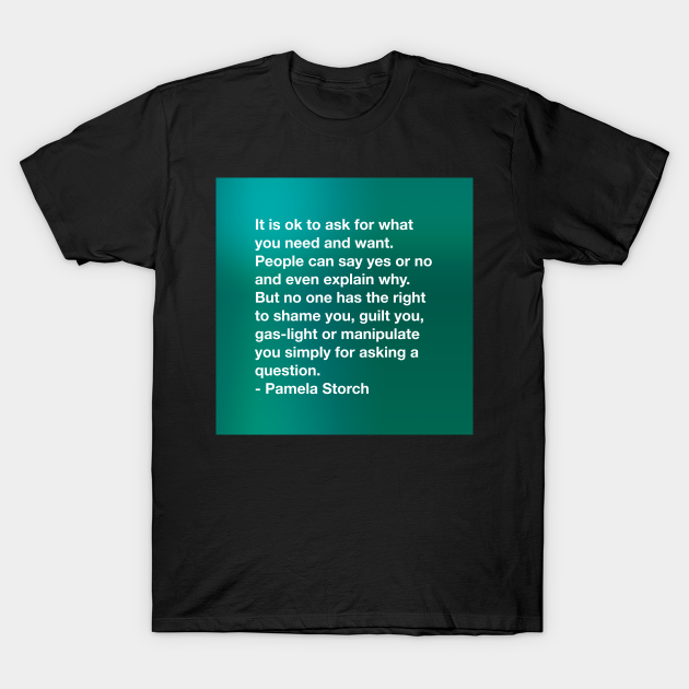 Ask for What you Need Quote by Pamela Storch - Quotes - T-Shirt