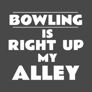 Bowling is Right Up My Alley T-Shirt