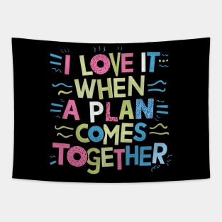 I Love It When a Plan Comes Together Tapestry