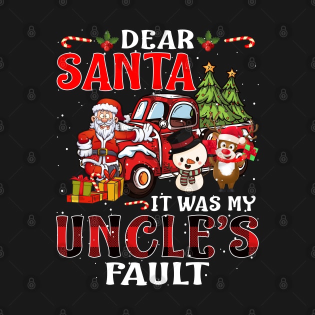 Dear Santa It Was My Uncle Fault Christmas Funny Chirtmas Gift by intelus