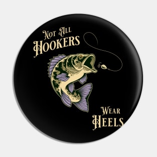 "Not all Hookers Wear Heals" Funny Fishing Design for Fishing Enthusiasts Pin