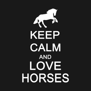 Keep Calm and Love Horses T-Shirt