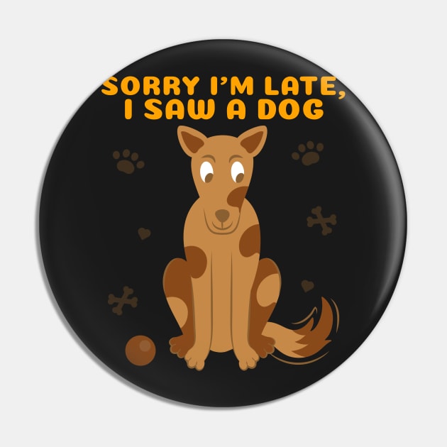 Sorry I'm late I saw a dog 2 Pin by Studio-Sy