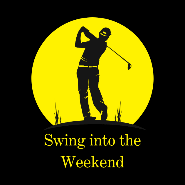 Golf - Swing into the Weekend by Sanu Designs