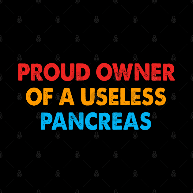 Proud Owner of A Useless Pancreas by raeex