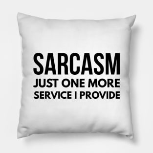 Sarcasm Just One More Service I Provide - Funny Sayings Pillow