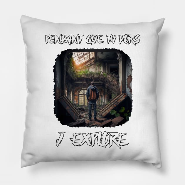 Pendant que tu dors, j'explore - urbex Pillow by BrainfArtBros