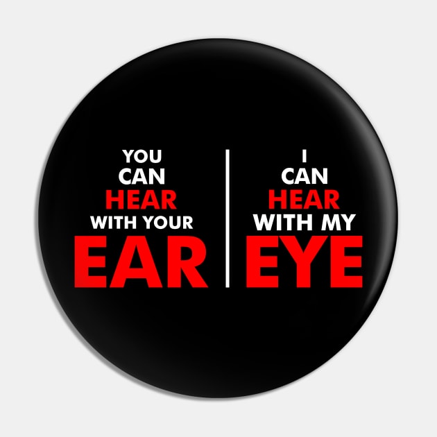 You Can Hear With Your Ear, I Can Hear With My Eye Pin by mangobanana