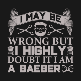 Barber Design I May Be Wrong 58 T-Shirt