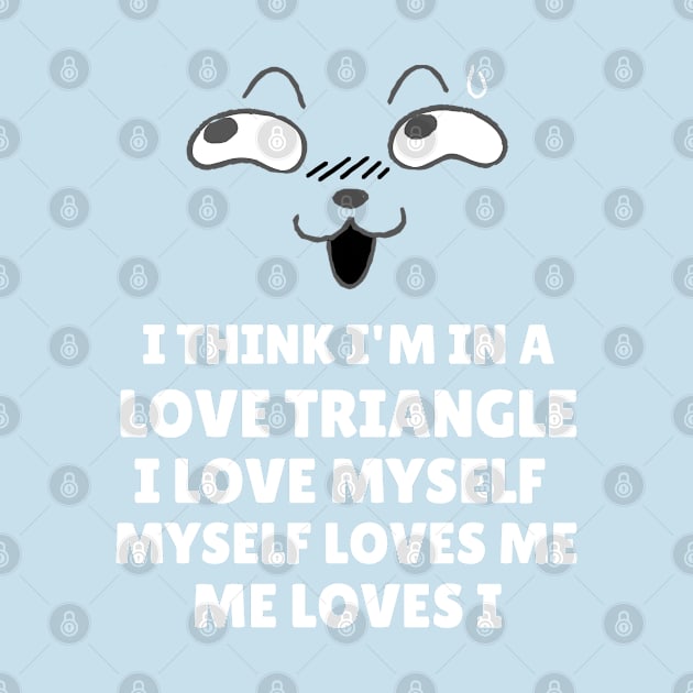 I'm In A Love Triangle by BlueCloverTrends