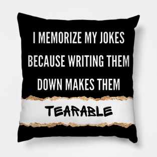 I Memorize My Jokes Because Writing Them Down Makes Them Tearable Funny Pun / Dad Joke (MD23Frd016b) Pillow