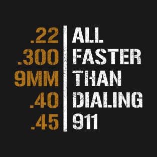 All Faster Than Dialing 911 Weapon Bullet Ammo Lover T-Shirt
