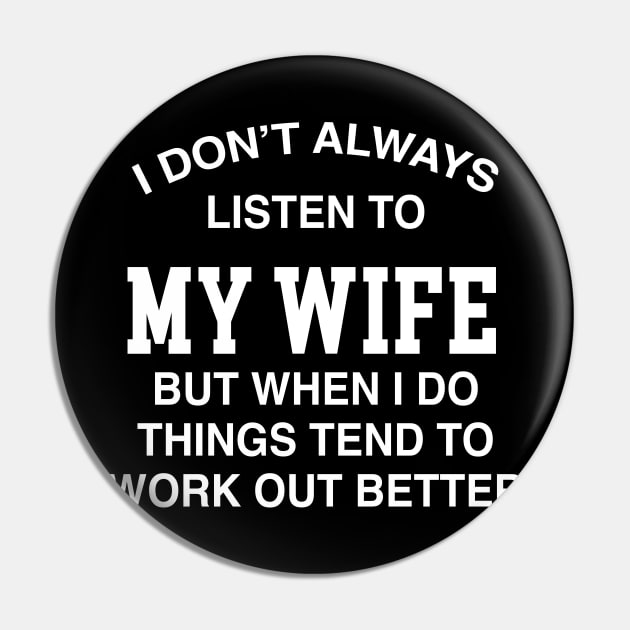 I DON'T ALWAYS LISTEN TO MY WIFE BUT WHEN I DO THINGS TEND TO WORK OUT BETTER Pin by TheCosmicTradingPost