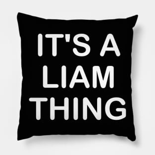 IT'S A LIAM THING Funny Birthday Men Name Gift Idea Pillow