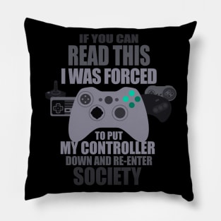 I Was Forced To Put My Controller Down Funny Gamer Gaming T-Shirt Pillow