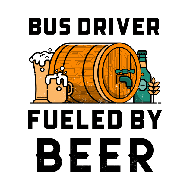 Funny Bus Driver Fueled By Beer by Big Jack Tees