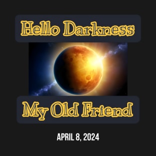 Hello Darkness My Old Friend Solar Eclipse Of April 8 2024 T-Shirt