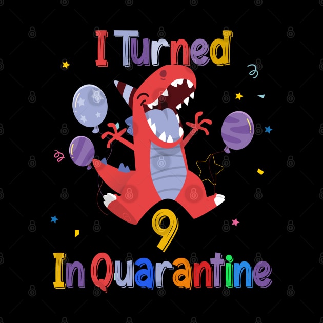 I turned 9  in quarantine Dinosaur 9th Birthday Shirt, Dinosaur Birthday 9 TShirt, Birthday Boy, Dinosaur Tee for Girl, TRex Dino Birthday by BeHappy12