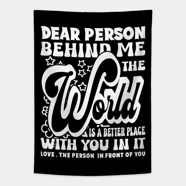 Dear Person Behind Me The World Is Positive Quote Tapestry by JaussZ