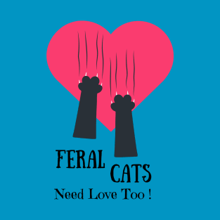 Feral Cats Need Love Too T-Shirt