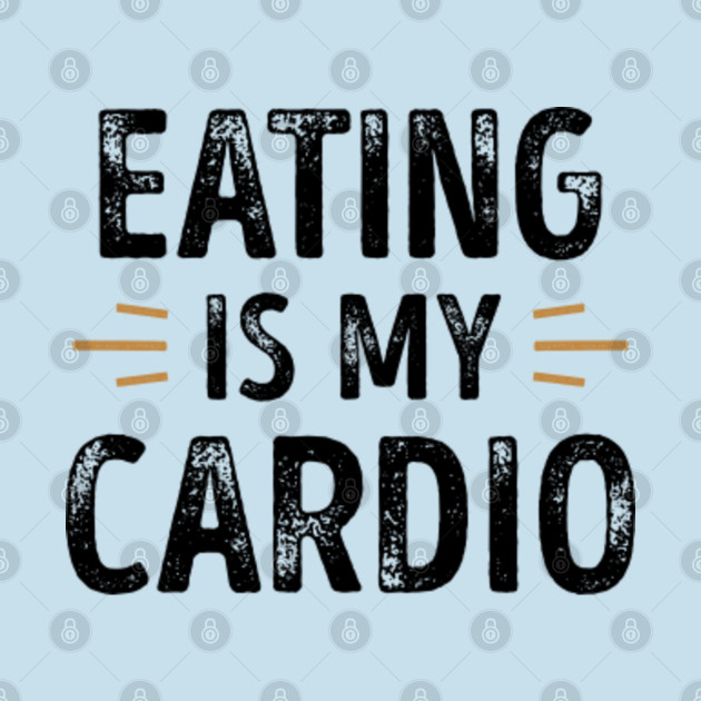 Discover Funny Eating is my Cardio - Foodie Gift - Eating - T-Shirt