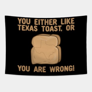 You Either Like Texas toast Or You Are Wrong Tapestry