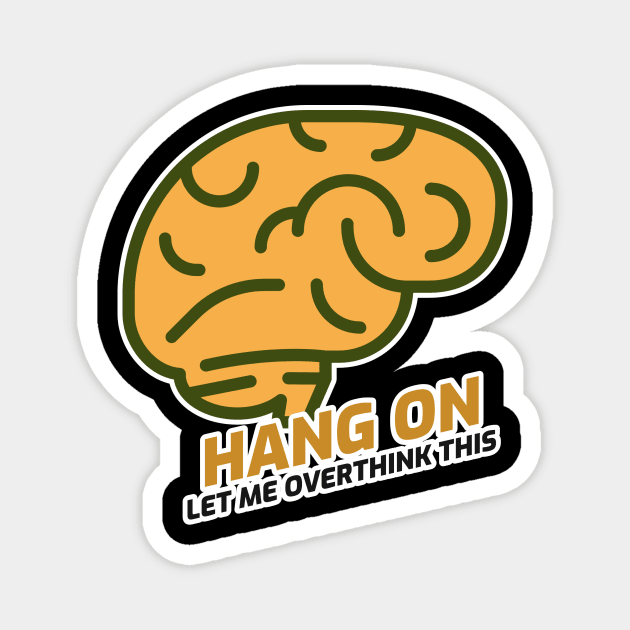 Hang On Let Me Overthink Magnet by Hunter_c4 "Click here to uncover more designs"