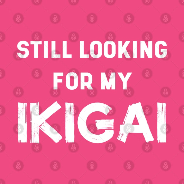 Still Looking For My IKIGAI | Life | Quotes | Hot Pink by Wintre2