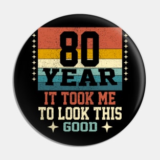 It took me 80 years to look this good 80th Birthday Pin