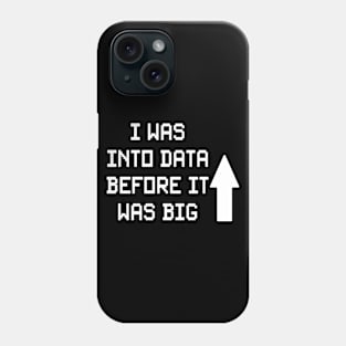 I Was Into Data Before It Was Big Phone Case