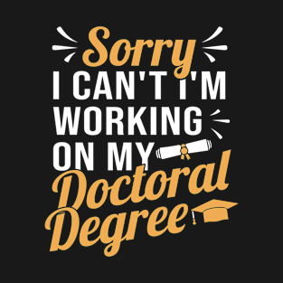 Working On My Doctoral Degree Doctorate T-Shirt