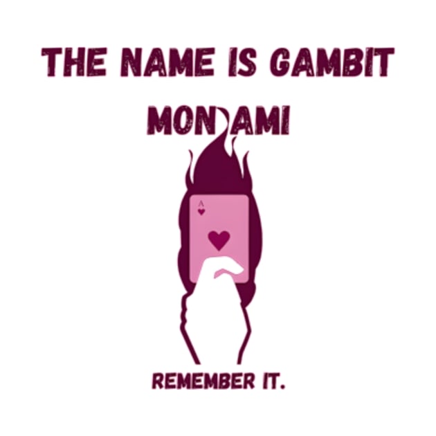 The name is Gambit mon ami by Legendary Skins Tees