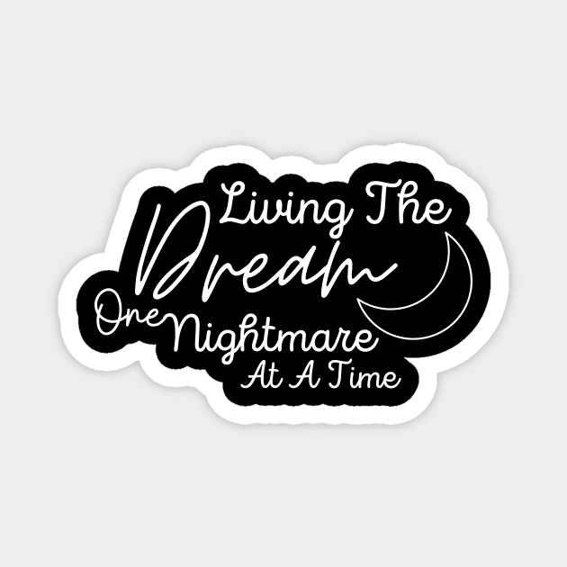 Living The Dream One Nightmare At A Time Magnet by NICHE&NICHE