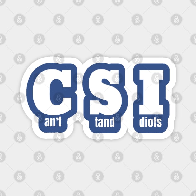 CSI - Can't Stand Idiots Magnet by Roly Poly Roundabout