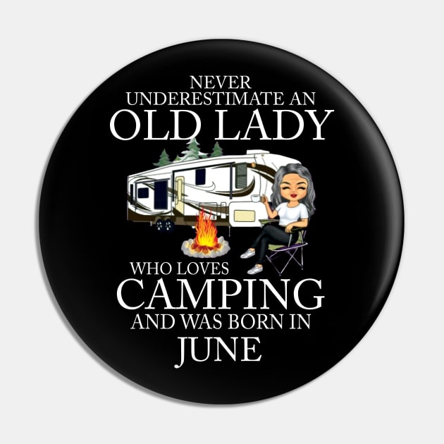 Never Underestimate An Old Lady Who Loves Camping And Was Born In June Pin by Bunzaji
