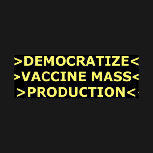 DEMOCRATIZE VACCINE MASS-PRODUCTION T-Shirt