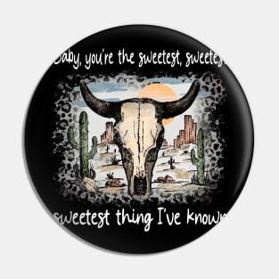 Baby, You're The Sweetest, Sweetest, Sweetest Thing I've Known Bull Skull Deserts Cactus Pin