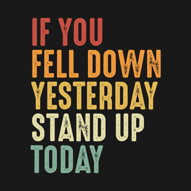 If you fell down yesterday stand up today Motivational Art by ChicagoBoho