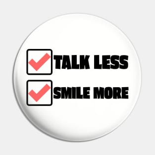 Talk Less Smile More Pin