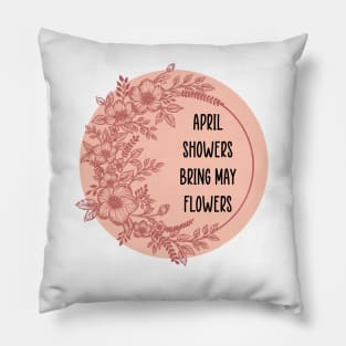 April showers bring may flowers Pillow