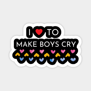 I Love To Make Boys Cry Magnet