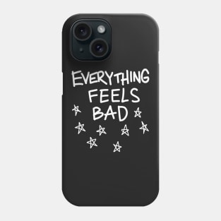 Everything Feels Bad Phone Case