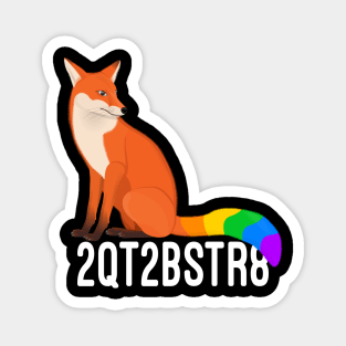 Too cute to be straight rainbow fox Magnet