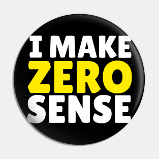 i make zero sense Pin