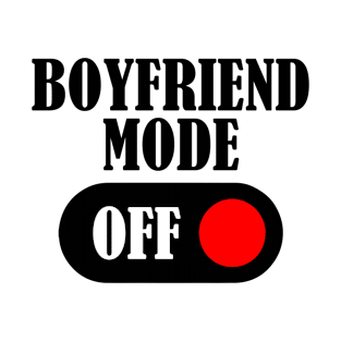 Boyfriend Mode OFF T-Shirt
