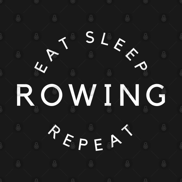 Eat sleep rowing repeat by RowingParadise