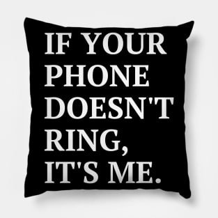 If your phone doesn't ring, it's me Pillow