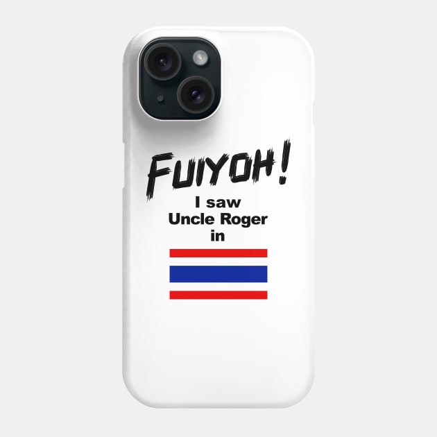 Uncle Roger World Tour - Fuiyoh - I saw Uncle Roger in Thailand Phone Case by kimbo11