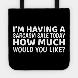 I'm Having A Sarcasm Sale Today Tote